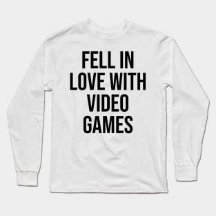 Fell in love with video games Gamer Viral Quotes Trending now Long Sleeve T-Shirt